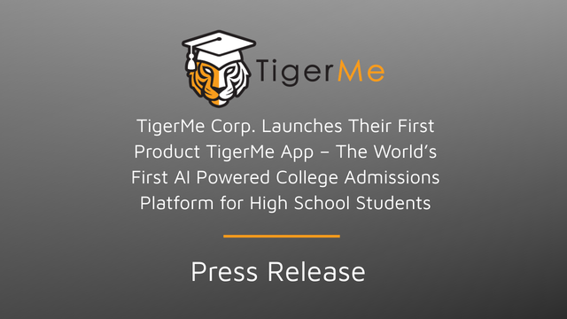 TigerMe Corp. Launches Their First Product TigerMe App – The World’s First AI Powered College Admissions Platform for High School Students